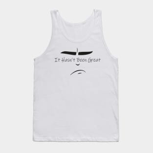 It Hasn’t Been Great For Quarantine With Sad illustraion Tank Top